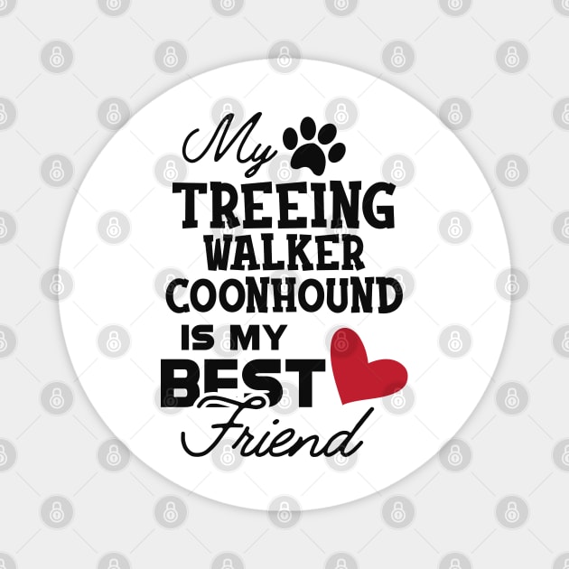 Treeing walker coonhound - My treeing walker coonhound is my best friend Magnet by KC Happy Shop